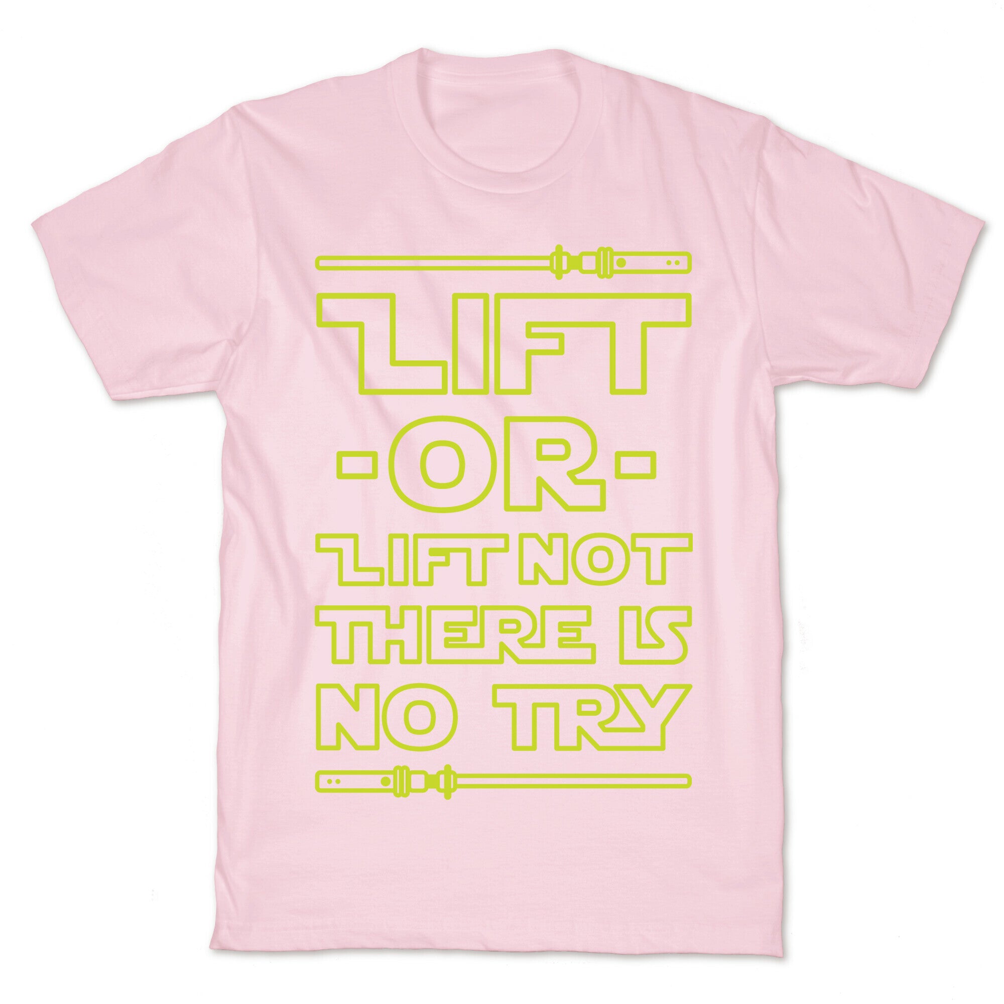 Lift or Lift Not There is No Try T-Shirt